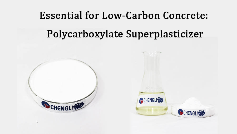 Essential for Low-Carbon Concrete: Polycarboxylate Superplasticizer